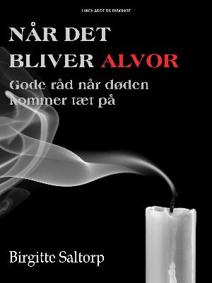 Når det bliver alvor : gode råd når døden kommer tæt på