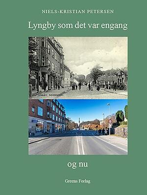 Lyngby som det var engang og nu : Lyngby-Taarbæk kommune før og nu : 150 steder fra de 8 bydele Kongens Lyngby, Lyngby, Ulrikkenborg, Sorgenfri, Virum, Lundtofte, Hjortekær og Taarbæk