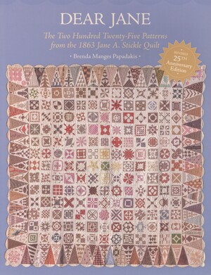 Dear Jane : the two hundred twenty-five patterns from the 1863 Jane A. Stickle quilt