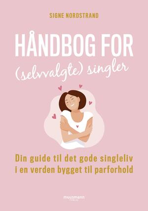 Håndbog for (selvvalgte) singler : din guide til det gode singleliv i en verden bygget til parforhold