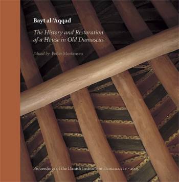 Bayt al-'Aqqad : the history and restoration of a house in old Damascus