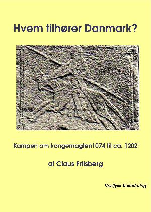 Hvem tilhører Danmark? : kampen om kongemagten 1074 til ca. 1202