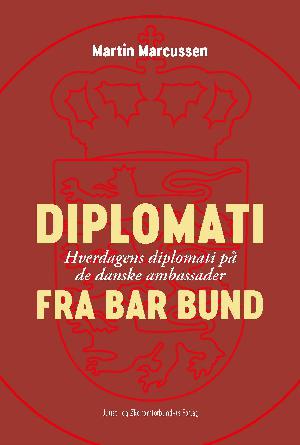 Diplomati fra bar bund : hverdagens diplomati på de danske ambassader