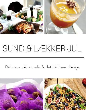 Sund & lækker jul : det søde, det sprøde & det helt overdådige