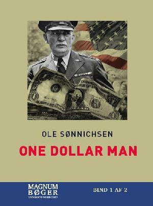 One dollar man : historien om danskeren, der ændrede Anden Verdenskrig. Bind 1