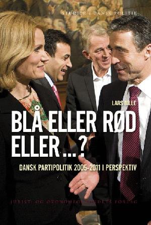 Blå eller rød eller -? : dansk partipolitik 2005-2011 i perspektiv