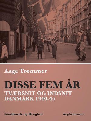 Disse fem år : tværsnit og indsnit : Danmark 1940-45