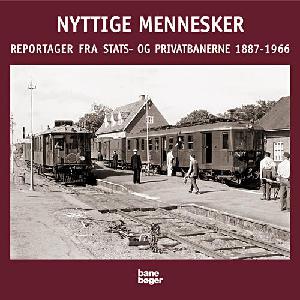 Nyttige mennesker og andre reportager fra Stats- og Privatbanerne 1887-1966