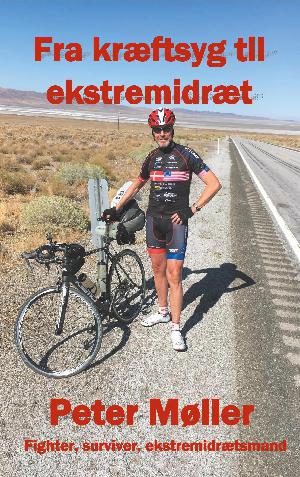 Fra kræftsyg til ekstremidræt : en rejsebeskrivelse gennem livet, og en cykeltur på tværs af USA til fordel for Kræftens Bekæmpelse