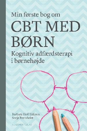 Min første bog om CBT med børn : kognitiv adfærdsterapi i børnehøjde