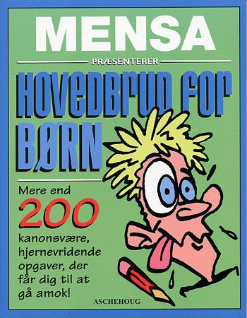 Mensa - hovedbrud for børn : mere end 200 kanonsvære, hjernevridende opgaver, der får dig til at gå amok!