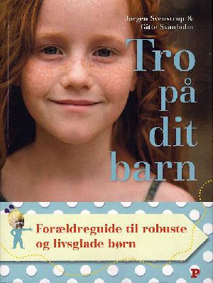 Tro på dit barn : forældreguide til robuste og livsglade børn