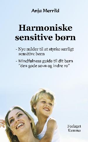 Harmoniske sensitive børn : nye måder til at styrke særligt sensitive børn : guide til indre ro