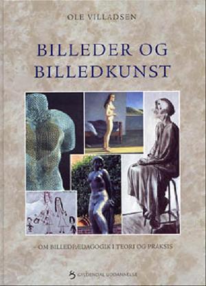 Billeder og billedkunst : om billedpædagogik i teori og praksis