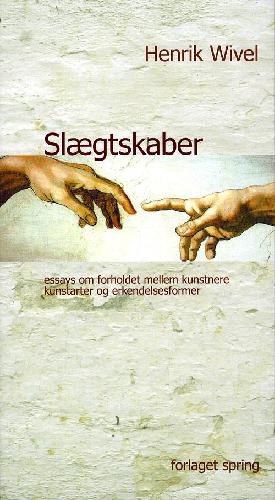 Slægtskaber : essays om forholdet mellem kunstnere, kunstarter og erkendelsesformer