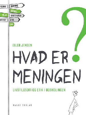 Hvad er meningen? : livsfilosofi og etik i udskolingen