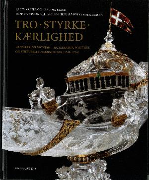 Tro, styrke, kærlighed : Danmark og Sachsen - ægteskaber, politiske og kulturelle forbindelser (1548-1709)