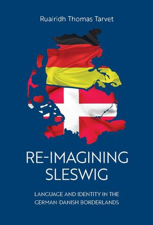 Re-imagining Sleswig : language and identity in the German-Danish borderlands : understanding the regional, national and transnational dimensions of minority identity
