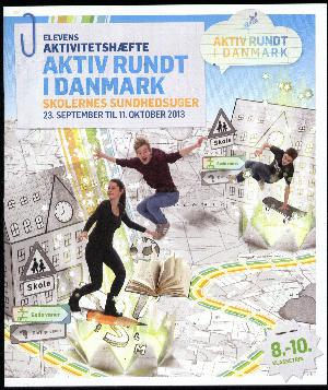 Aktiv rundt i Danmark : skolernes sundhedsuger 23. september til 11. oktober 2013 : inspirationshæfte : 5.-7. klassetrin