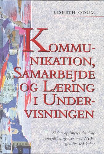 Kommunikation, samarbejde og læring i undervisningen : sådan optimerer du dine arbejdsbetingelser med NLPs effektive redskaber