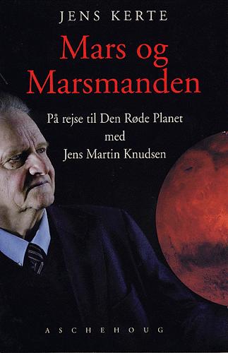 Mars og marsmanden : på rejse til den røde planet med Jens Martin Knudsen