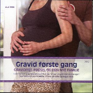 Gravid første gang : graviditet, fødsel og den nye familie. 2012 (41. udgave)