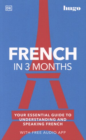 French in 3 months : your essential guide to understanding and speaking French