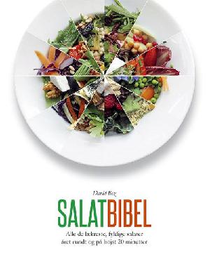 Salatbibel : alle de lækreste, fyldige salater året rundt og på højst 20 minutter
