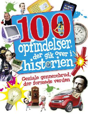 100 opfindelser, der gik over i historien : læs om nogle af videnskabens største opdagelser og menneskerne bag dem