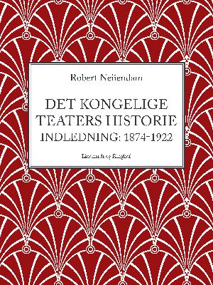 Det Kongelige Teaters Historie. 1 : Indledning : (1874-1922)