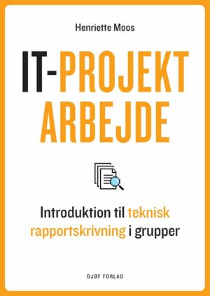 IT-projektarbejde : en introduktion til teknisk rapportskrivning i grupper