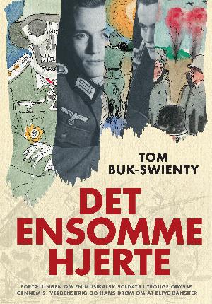 Det ensomme hjerte : fortællingen om en musikalsk soldats utrolige odyssé gennem 2. verdenskrig og hans drøm om at blive dansker