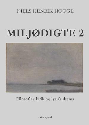 Miljødigte 2 : filosofisk lyrik og lyrisk drama