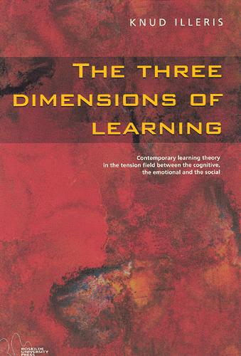 The three dimensions of learning : contemporary learning theory in the tension field between the cognitive, the emotional and the social