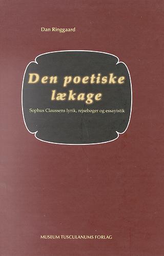 Den poetiske lækage : Sophus Claussens lyrik, rejsebøger og essayistik