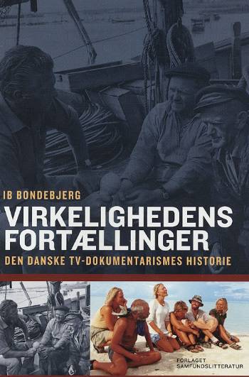 Virkelighedens fortællinger : den danske tv-dokumentarismes historie