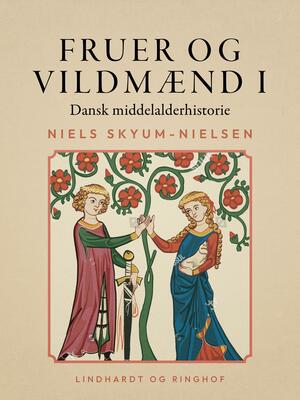 Fruer og vildmænd : dansk middelalderhistorie. Bind 1