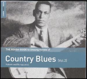 The rough guide to unsung heroes of country blues (vol. 2) : reborn and remastered
