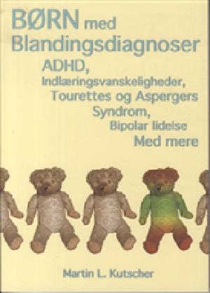 Børn med blandingsdiagnoser : ADHD, indlæringsvanskeligheder, autisme, Tourettes syndrom, angst med mere : en guide til forældre, lærere og andre fagfolk