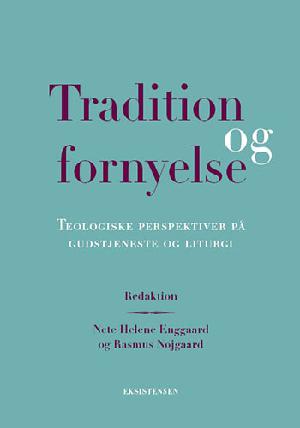 Tradition og fornyelse : teologiske perspektiver på gudstjeneste og liturgi