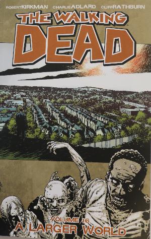 The walking dead. Vol. 16 : A larger world