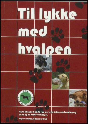 Til lykke med hvalpen : håndbog med gode råd og vejledning om træning og pasning af retrieverhvalpe