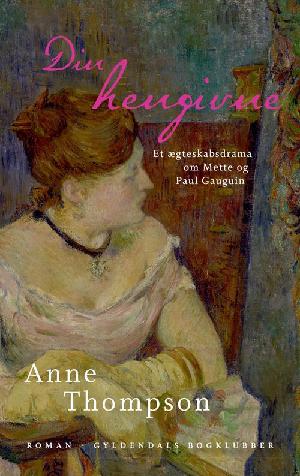 Din hengivne : et ægteskabsdrama om Mette og Paul Gauguin