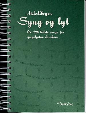 Syng og lyt : tekstbogen : de 228 bedste sange for syngelystne danskere : sangbog for folkeskolens ældste klasser, gymnasier, højskoler, ungdomsskoler, voksenundervisning, pensionistklubber, plejehjem og private hjem