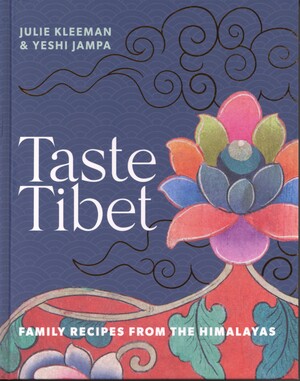 Taste Tibet : family recipes from the Himalayas