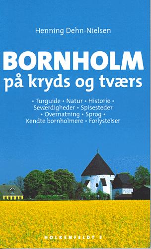 Bornholm på kryds og tværs : turguide, natur, historie, seværdigheder, spisesteder, overnatning, sprog, kendte bornholmere, forlystelser