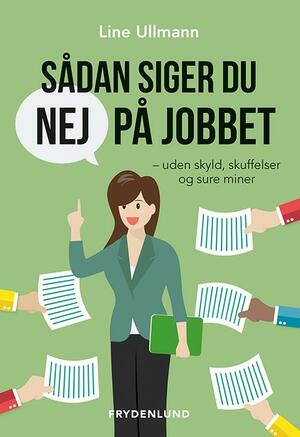 Sådan siger du nej på jobbet : uden skyld, skuffelser og sure miner