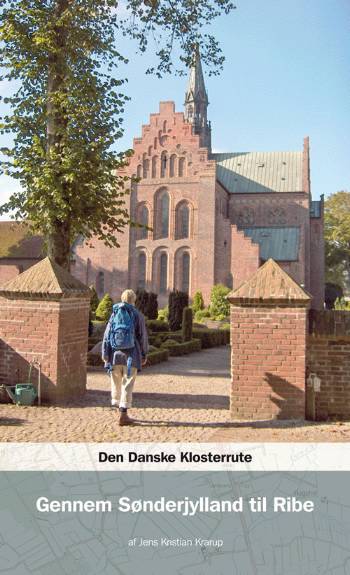 Den danske klosterrute. Bind 1 : Gennem Sønderjylland til Ribe