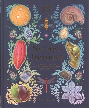 Nature's treasures : tales of more than 100 extraordinary objects from nature