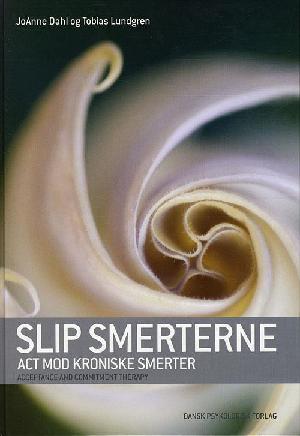 Slip smerterne : ACT mod kroniske smerter : Acceptance and Commitment Therapy